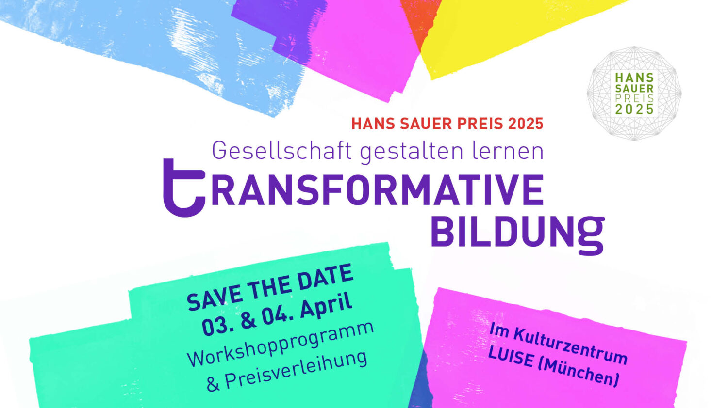 Farbenfrohe Werbegrafik für den Hans-Sauer-Preis 2025 mit dem Titel Transformative Bildung in fetten lila Buchstaben. Der Hintergrund besteht aus lebendigen, abstrakten Formen in verschiedenen Farben, wie Blau, Grün, Pink und Gelb. Der Text nennt die Veranstaltungstermine (03. & 04. April) und den Veranstaltungsort (Im Kulturzentrum LUISE, München), zusammen mit einem Hinweis auf „Save the Date“ und erwähnt ein Workshop-Programm und eine Preisverleihung. Ein rundes Logo des Hans Sauer Preises 2025 ist links oben in grün und weiß abgebildet.